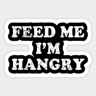 Feed Me I'm Hangry Funny Humor Sayings Quotes Sticker